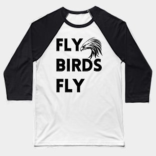 Fly birds fly Baseball T-Shirt